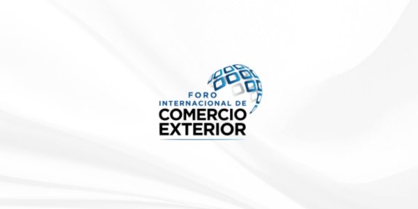 Foro Internacional de Comercio Exterior 2025