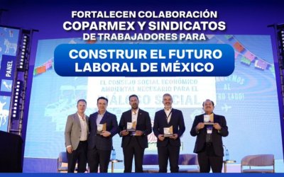 Empresarios y sindicatos refuerzan alianza para enfrentar los desafíos laborales e industriales de México